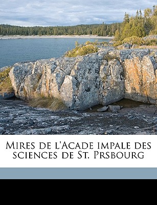 Mires de L'Acade Impale Des Sciences de St. Prsbourg Volume T.5