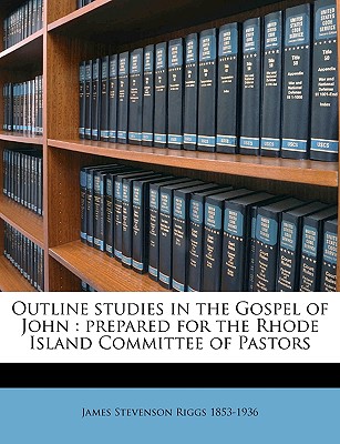 Outline Studies in the Gospel of John: Prepared for the Rhode Island Committee of Pastors