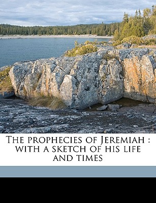The Prophecies of Jeremiah: With a Sketch of His Life and Times Volume V.24:1