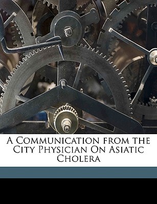 A Communication from the City Physician on Asiatic Cholera