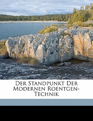Der Standpunkt Der Modernen Roentgen-Technik