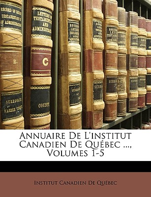 Annuaire de L'Institut Canadien de Quebec ..., Volumes 1-5