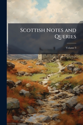 Scottish Notes and Queries; Volume 9