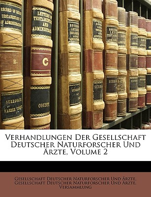 Verhandlungen Der Gesellschaft Deutscher Naturforscher Und Arzte Zweiter Theil