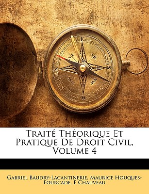Traité Théorique Et Pratique De Droit Civil, Volume 4