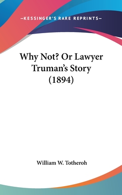 Why Not? Or Lawyer Truman's Story (1894)