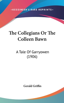 The Collegians or the Colleen Bawn: A Tale of Garryowen (1906)