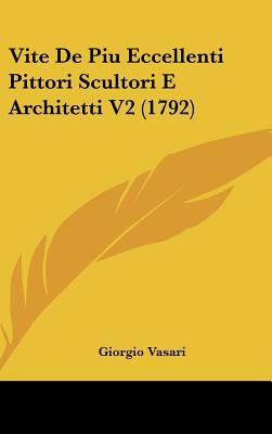 Vite de Piu Eccellenti Pittori Scultori E Architetti V2 (1792)