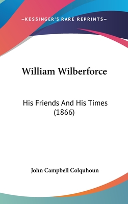 William Wilberforce: His Friends and His Times (1866)