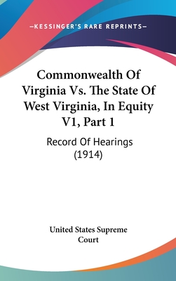 Commonwealth Of Virginia Vs. The State Of West Virginia, In Equity V1, Part 1: Record Of Hearings (1914)