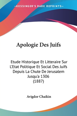 Apologie Des Juifs: Etude Historique Et Litteraire Sur L'Etat Politique Et Social Des Juifs Depuis La Chute De Jerusalem Jusqu'a 1306 (188