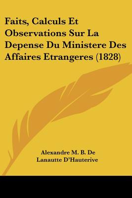 Faits, Calculs Et Observations Sur La Depense Du Ministere Des Affaires Etrangeres (1828)