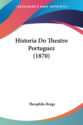 Historia Do Theatro Portuguez (1870)
