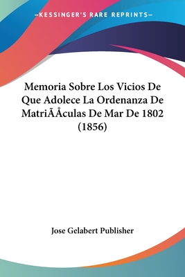 Memoria Sobre Los Vicios De Que Adolece La Ordenanza De Matrículas De Mar De 1802 (1856)