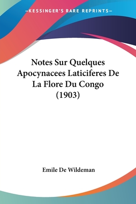Notes Sur Quelques Apocynacees Laticiferes De La Flore Du Congo (1903)