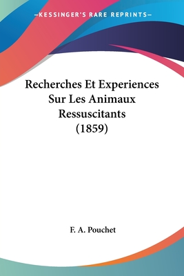 Recherches Et Experiences Sur Les Animaux Ressuscitants (1859)