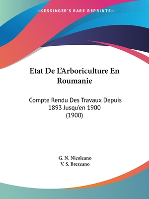 Etat De L'Arboriculture En Roumanie: Compte Rendu Des Travaux Depuis 1893 Jusqu'en 1900 (1900)