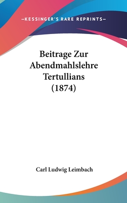 Beitrage Zur Abendmahlslehre Tertullians (1874)