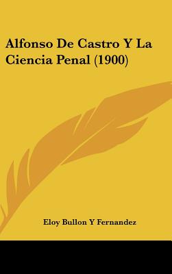 Alfonso de Castro y La Ciencia Penal (1900)