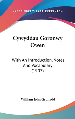 Cywyddau Goronwy Owen: With an Introduction, Notes and Vocabulary (1907)