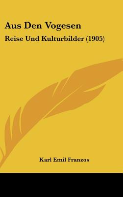 Aus Den Vogesen: Reise Und Kulturbilder (1905)
