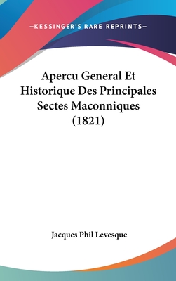 Apercu General Et Historique Des Principales Sectes Maconniques (1821)