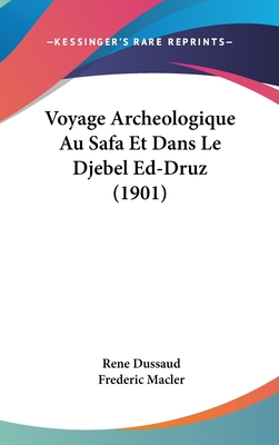 Voyage Archeologique Au Safa Et Dans Le Djebel Ed-Druz (1901)