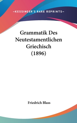 Grammatik Des Neutestamentlichen Griechisch (1896)