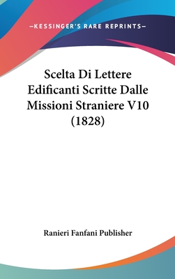Scelta Di Lettere Edificanti Scritte Dalle Missioni Straniere V10 (1828)