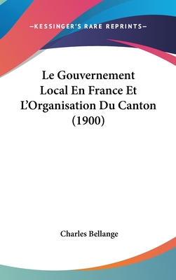 Le Gouvernement Local En France Et L'Organisation Du Canton (1900)