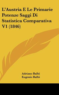 L'Austria E Le Primarie Potenze Saggi Di Statistica Comparativa V1 (1846)