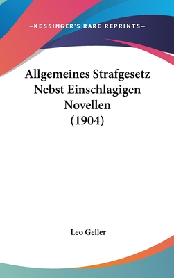 Allgemeines Strafgesetz Nebst Einschlagigen Novellen (1904)