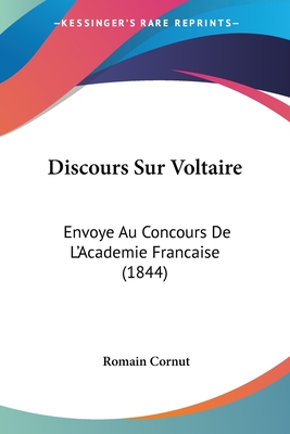 Discours Sur Voltaire: Envoye Au Concours De L'Academie Francaise (1844)
