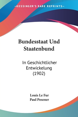 Bundesstaat Und Staatenbund: In Geschichtlicher Entwickelung (1902)