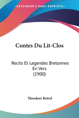 Contes Du Lit-Clos: Recits Et Legendes Bretonnes En Vers (1900)