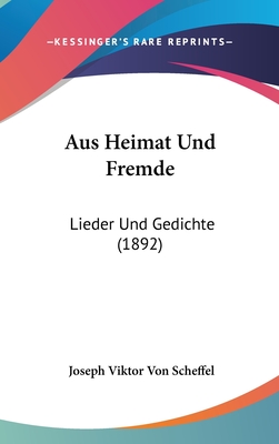 Aus Heimat Und Fremde: Lieder Und Gedichte (1892)