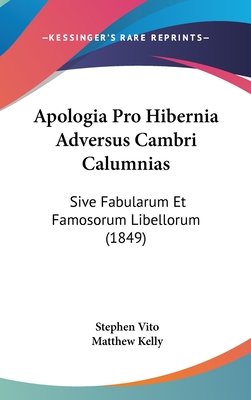 Apologia Pro Hibernia Adversus Cambri Calumnias: Sive Fabularum Et Famosorum Libellorum (1849)