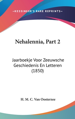 Nehalennia, Part 2: Jaarboekje Voor Zeeuwsche Geschiedenis En Letteren (1850)
