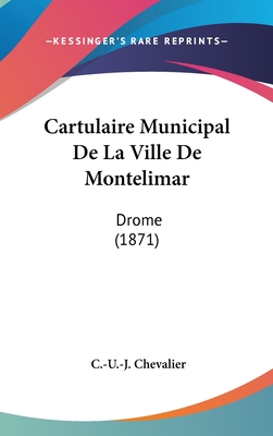 Cartulaire Municipal De La Ville De Montelimar: Drome (1871)
