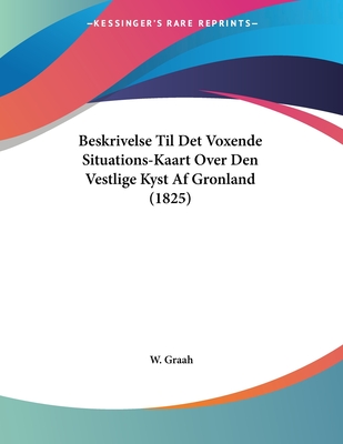 Beskrivelse Til Det Voxende Situations-Kaart Over Den Vestlige Kyst Af Gronland (1825)
