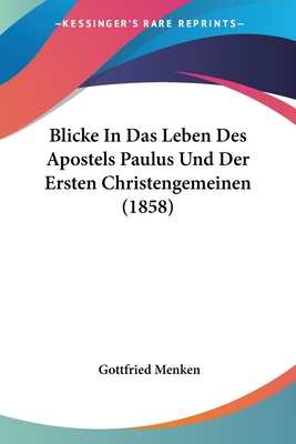 Blicke In Das Leben Des Apostels Paulus Und Der Ersten Christengemeinen (1858)