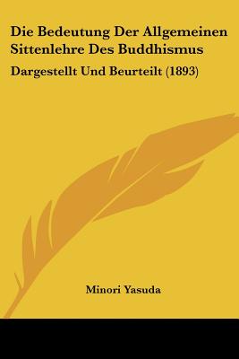 Die Bedeutung Der Allgemeinen Sittenlehre Des Buddhismus: Dargestellt Und Beurteilt (1893)