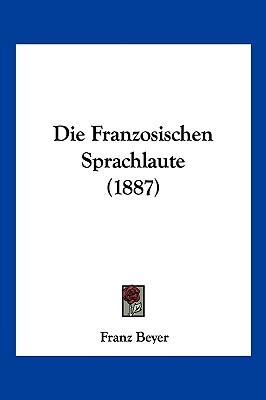 Die Franzosischen Sprachlaute (1887)