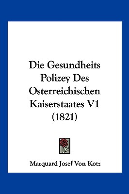 Die Gesundheits Polizey Des Osterreichischen Kaiserstaates V1 (1821)