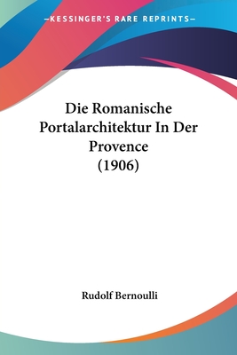 Die Romanische Portalarchitektur In Der Provence (1906)