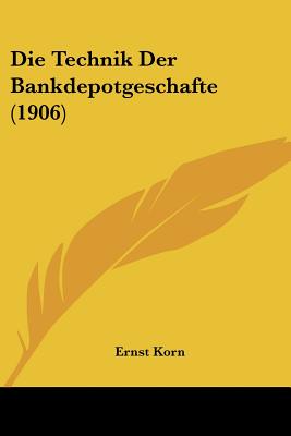 Die Technik Der Bankdepotgeschafte (1906)
