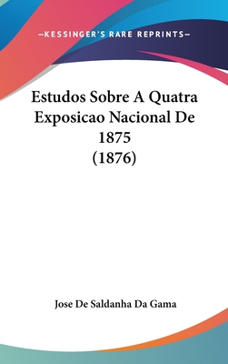 Estudos Sobre a Quatra Exposicao Nacional de 1875 (1876)