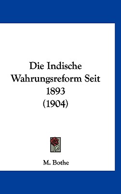 Die Indische Wahrungsreform Seit 1893 (1904)