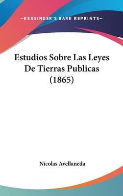 Estudios Sobre Las Leyes de Tierras Publicas (1865)