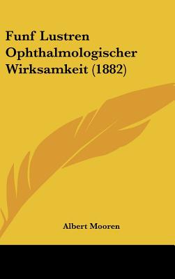 Funf Lustren Ophthalmologischer Wirksamkeit (1882)